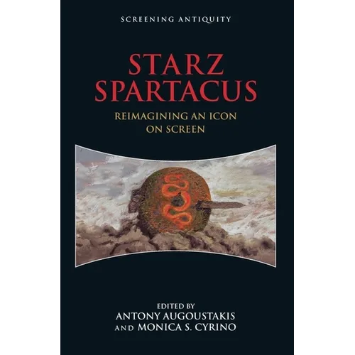 Starz Spartacus: Reimagining an Icon on Screen