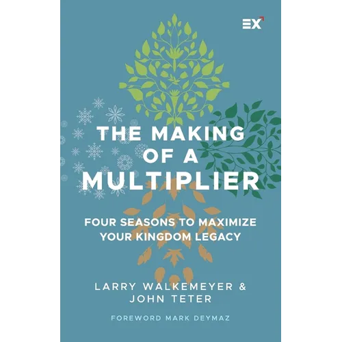 The Making of a Multiplier: Four Seasons to Maximize Your Kingdom Legacy - Paperback