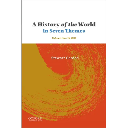 A History of the World in Seven Themes: Volume One: To 1600
