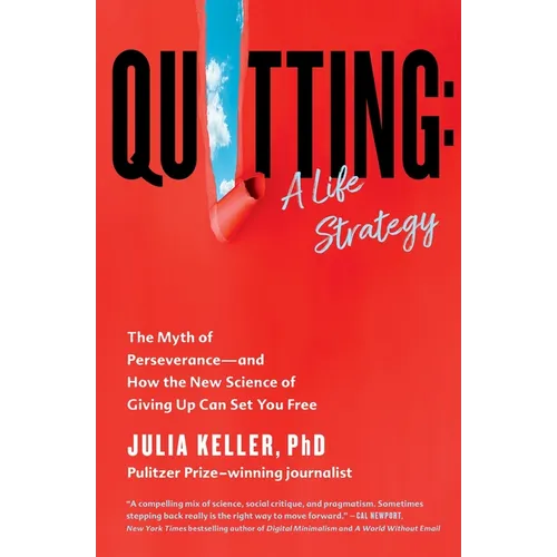 Quitting: A Life Strategy: The Myth of Perseverance--And How the New Science of Giving Up Can Set You Free