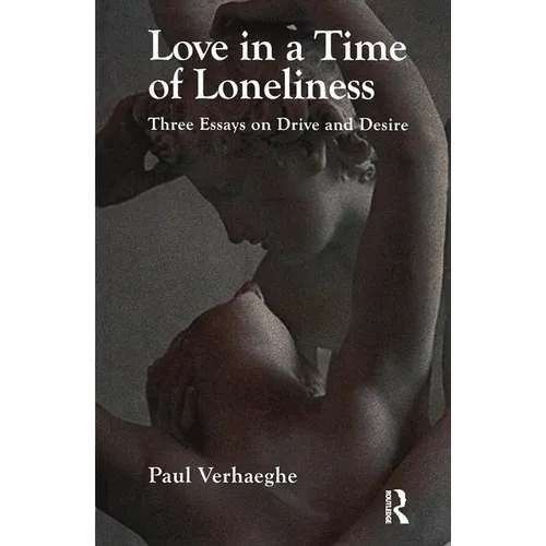 Love in a Time of Loneliness: Three Essays on Drive and Desire - Paperback