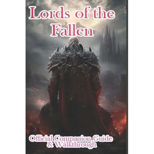 Lords of the Fallen 2023 Official Companion Guide & Walkthrough