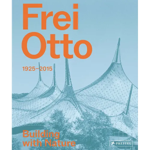 Frei Otto: Building with Nature