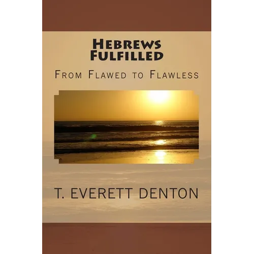 Hebrews Fulfilled: From Flawed to Flawless