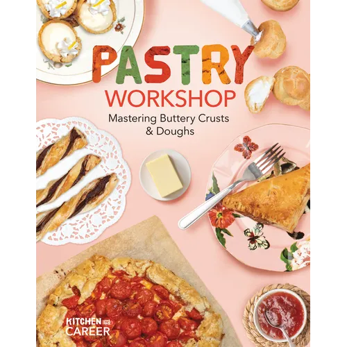Pastry Workshop: Mastering Buttery Crusts & Doughs: Mastering Buttery Crusts & Doughs