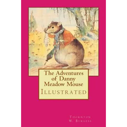 The Adventures of Danny Meadow Mouse: Illustrated