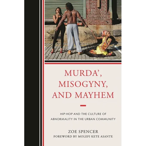 Murda', Misogyny, and Mayhem: Hip-Hop and the Culture of Abnormality in the Urban Community
