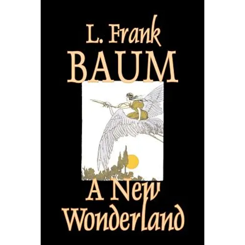 A New Wonderland by L. Frank Baum, Fiction, Fantasy, Fairy Tales, Folk Tales, Legends & Mythology