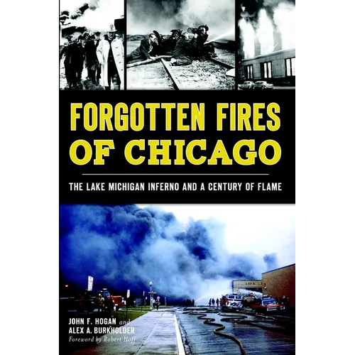 Forgotten Fires of Chicago: The Lake Michigan Inferno and a Century of Flame