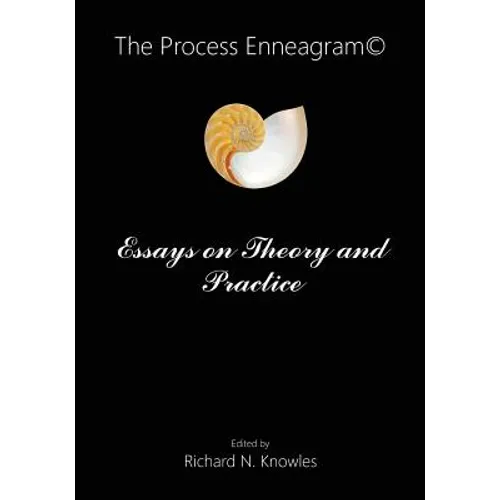 The Process Enneagram(c): Essays on Theory and Practice
