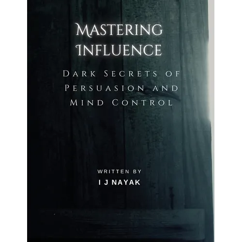 Mastering Influence: Dark Secrets of Persuasion and Mind Control