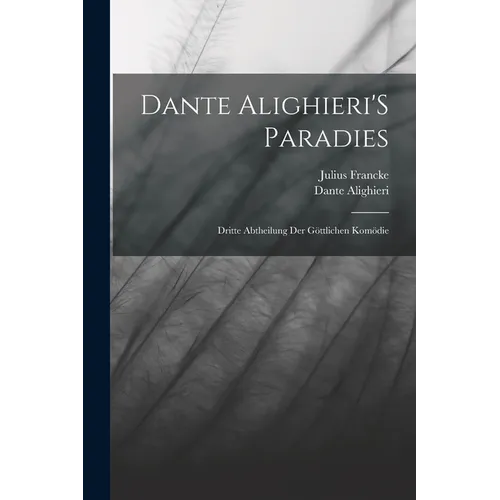 Dante Alighieri'S Paradies: Dritte Abtheilung Der Göttlichen Komödie