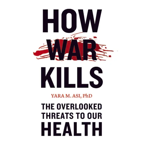 How War Kills: The Overlooked Threats to Our Health