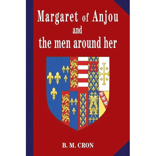 Margaret of Anjou and the Men Around Her