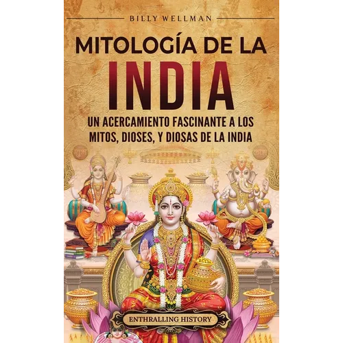 Mitología de la India: Un acercamiento fascinante a los mitos, dioses, y diosas de la India