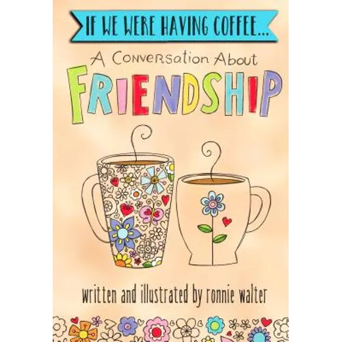 If We Were Having Coffee... a Conversation about Friendship