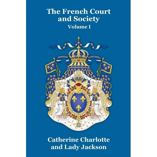 The French Court and Society Vol. I