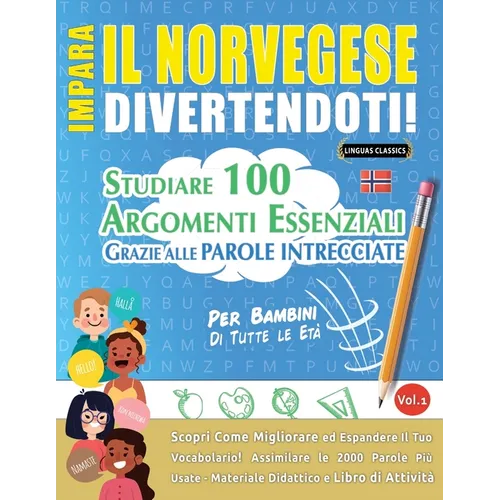 Impara Il Norvegese Divertendoti! - Per Bambini: Tutte Le Età - Studiare 100 Argomenti Essenziali Grazie Alle Parole Intrecciate - Vol.1