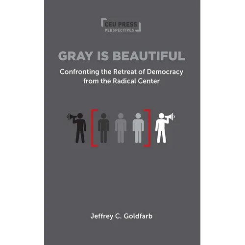 Gray is Beautiful: Confronting the Retreat of Democracy from the Radical Center
