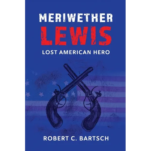 Meriwether Lewis: Lost American Hero