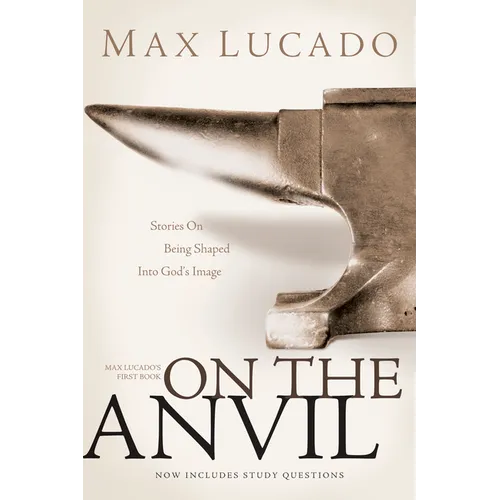 On the Anvil: Max Lucado's First Book