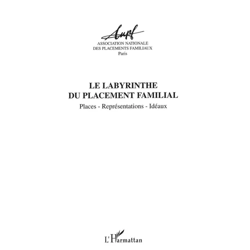 Le Labyrinthe Du Placement Familial: Places, représentations, idéaux