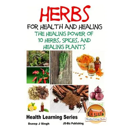 Herbs for Health and Healing - The Healing Power of 10 Herbs, Spices and Healing Plants