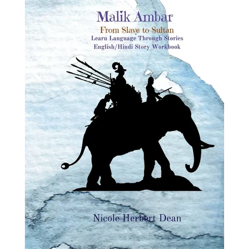 Malik Ambar: From Slave to Sultan: Learn Hindi Through Stories