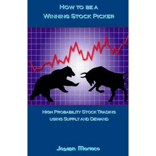 How to Be a Winning Stock Picker: High Probability Stock Trading Using Supply and Demand