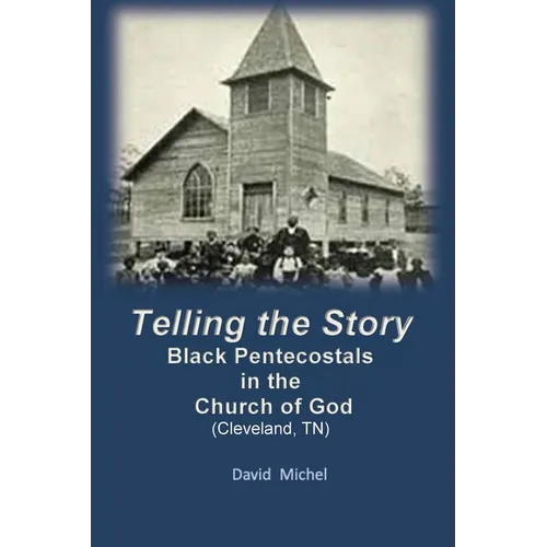 Telling the Story: Black Pentecostals in the Church of God (Cleveland, Tennessee)