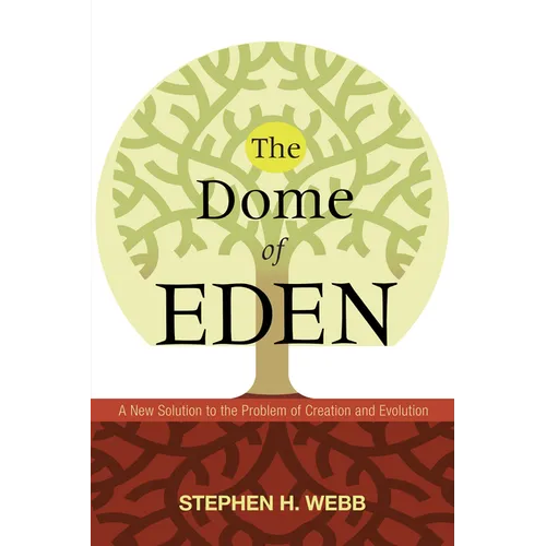The Dome of Eden: A New Solution to the Problem of Creation and Evolution