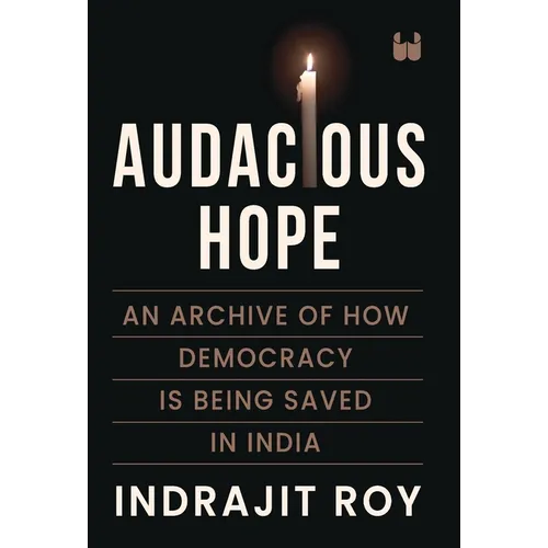 Audacious Hope: An Archive of How Democracy is Being Saved in India