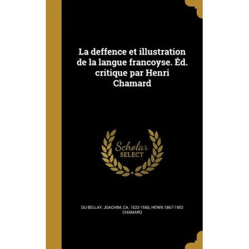 La deffence et illustration de la langue francoyse. Éd. critique par Henri Chamard