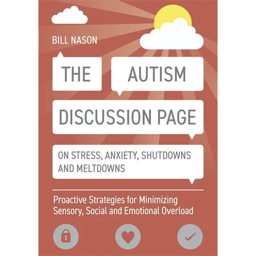 The Autism Discussion Page on Stress, Anxiety, Shutdowns and Meltdowns: Proactive Strategies for Minimizing Sensory, Social and Emotional Overload