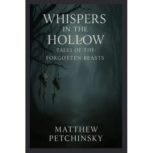 Whispers in the Hollow: Tales of the Forgotten Beasts