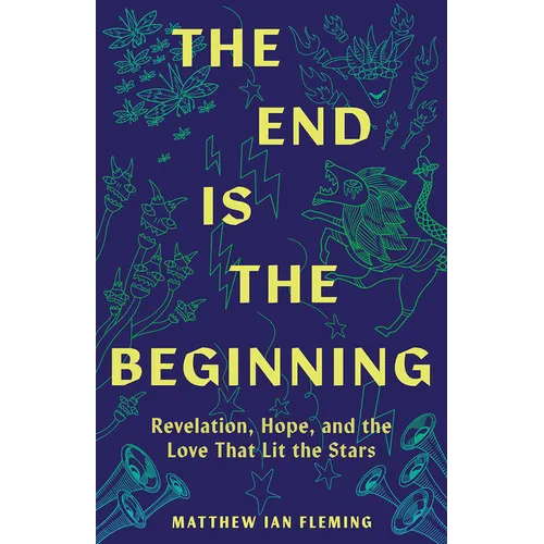 The End Is the Beginning: Revelation, Hope, and the Love That Lit the Stars