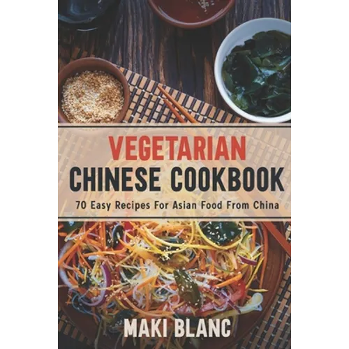 Vegetarian Chinese Cookbook: 70 Easy Recipes For Asian Food From China