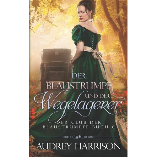 Der Blaustrumpf und der Wegelagerer: Regency Liebesromane