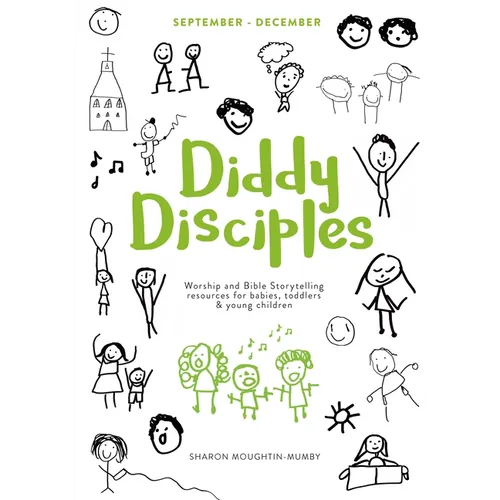 Diddy Disciples 1: September to December: Worship And Storytelling Resources For Babies, Toddlers And Young Children.