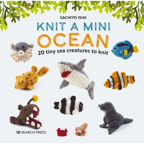 Knit a Mini Ocean: 20 Tiny Sea Creatures to Knit
