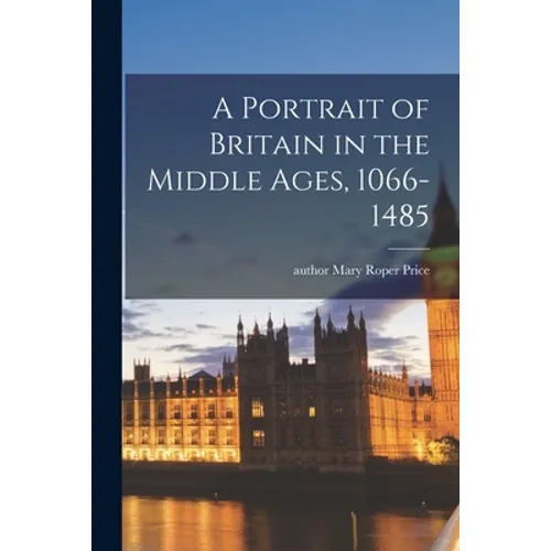 A Portrait of Britain in the Middle Ages, 1066-1485