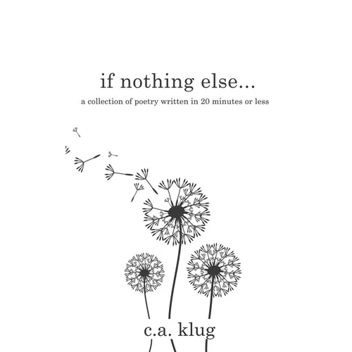 If Nothing Else...: a collection of poetry written in 20 minutes or less