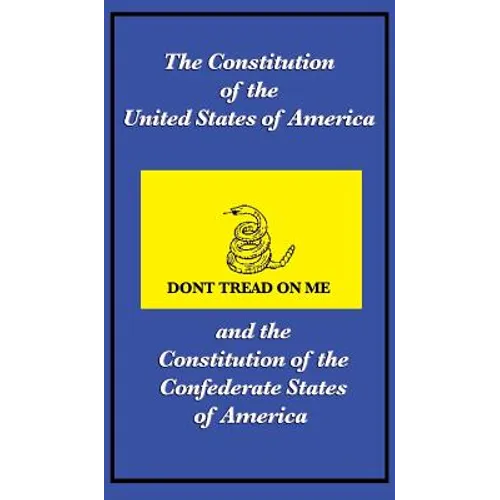 The Constitution of the United States of America and the Constitution of the Confederate States of America: A Comparative Edition of Two Foundational