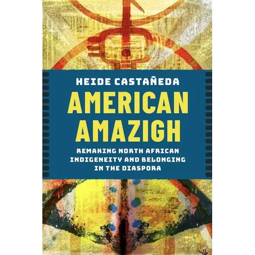 American Amazigh: Remaking North African Indigeneity and Belonging in the Diaspora