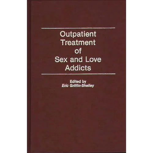 Outpatient Treatment of Sex and Love Addicts - Hardcover