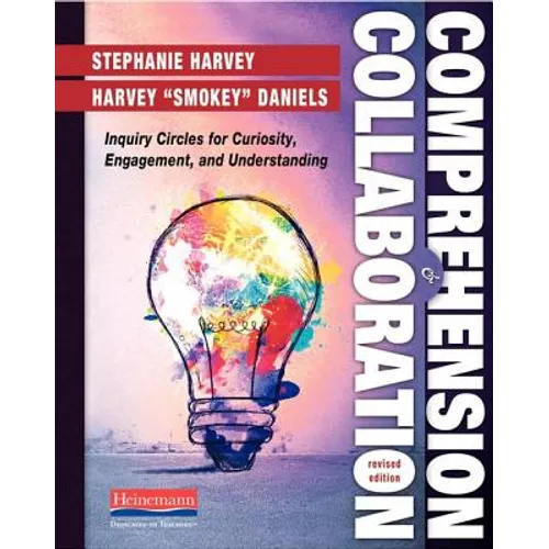 Comprehension and Collaboration, Revised Edition: Inquiry Circles for Curiosity, Engagement, and Understanding