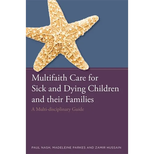 Multifaith Care for Sick and Dying Children and Their Families: A Multi-Disciplinary Guide