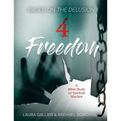 4 Freedom: A Bible Study on Spiritual Warfare (based on The Delusion)