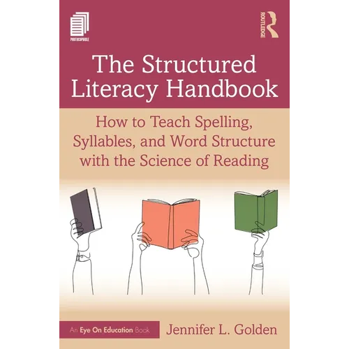 The Structured Literacy Handbook: How to Teach Spelling, Syllables, and Word Structure with the Science of Reading