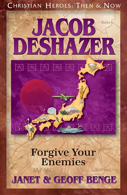 Jacob Deshazer: Forgive Your Enemies (Christian Heroes: Then and Now) Book